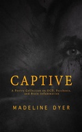 Cover: Captive: A Poetry Collection on OCD, Psychosis, and Brain Inflammation - Ineja Press