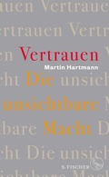 Cover: Vertrauen - Die unsichtbare Macht - S. Fischer