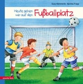 Cover: Heute gehen wir auf den Fu&szlig;ballplatz - Annette Betz Verlag