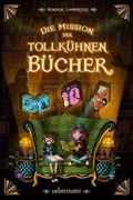 Cover: Die Mission der tollk&uuml;hnen B&uuml;cher (Die Mission der tollk&uuml;hnen B&uuml;cher, Bd. 1) - Ueberreuter