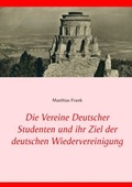 Cover: Die Vereine Deutscher Studenten und ihr Ziel der deutschen Wiedervereinigung - BoD - Books on Demand