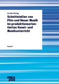 Cover: Schnittstellen von Film und Neuer Musik im produktionsorientierten Kunst- und Musikunterricht - kopaed