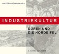 Cover: Industriekultur. D&uuml;ren und die Nordeifel - Hahne u. Schloemer