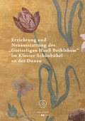 Cover: Errichtung und Neuausstattung des "Gottseligen Hau&szlig; Bethlehem" im Kloster Sch&ouml;nb&uuml;hel an der Donau - HOLLITZER Verlag