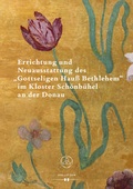 Cover: Errichtung und Neuausstattung des "Gottseligen Hau&szlig; Bethlehem" im Kloster Sch&ouml;nb&uuml;hel an der Donau - HOLLITZER Verlag