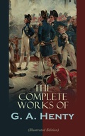 Cover: The Complete Works of G. A. Henty (Illustrated Edition) - e-artnow