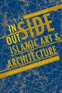 Abbildung von: Inside/Outside Islamic Art and Architecture - Bloomsbury Visual Arts