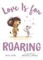 Cover: Love Is for Roaring - Bloomsbury Childrens Books