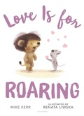 Cover: Love Is for Roaring - Bloomsbury Childrens Books