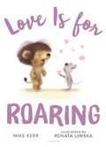 Cover: Love Is for Roaring - Bloomsbury Childrens Books