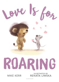 Enlarge image Cover: Love Is for Roaring - Bloomsbury Childrens Books