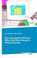 Cover: The Computer Mouse Who Had No House & Other Stories - united p. c.