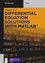 Cover: Differential Equation Solutions with MATLAB® - De Gruyter