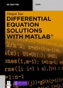 Cover: Differential Equation Solutions with MATLAB® - De Gruyter