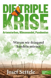 Abbildung von: Die Triple-Krise: Artensterben, Klimawandel, Pandemien - Edel