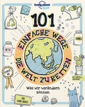 Cover: 101 einfache Wege, die Welt zu retten - Karibu - ein Verlag der Edel Verlagsgruppe