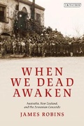 Cover: When We Dead Awaken: Australia, New Zealand, and the Armenian Genocide - I.B. Tauris