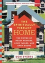 Cover: The Spiritually Vibrant Home - The Power of Messy Prayers, Loud Tables, and Open Doors - Inter-Varsity Press,US