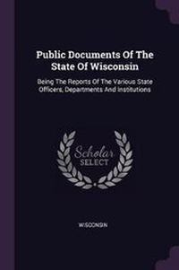 Enlarge image Cover: Public Documents Of The State Of Wisconsin - Palala Press