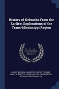 Cover: History of Nebraska From the Earliest Explorations of the Trans-Mississippi Region - Sagwan Press