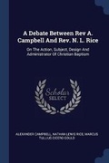 Cover: A Debate Between Rev A. Campbell And Rev. N. L. Rice - Sagwan Press