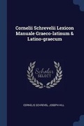Cover: Cornelii Schrevelii Lexicon Manuale Graeco-latinum & Latino-graecum - Sagwan Press