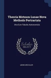 Abbildung von: Theoria Motuum Lunae Nova Methodo Pertractata - Sagwan Press