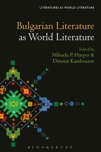 Abbildung von: Bulgarian Literature as World Literature - Bloomsbury Academic USA