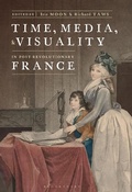 Cover: Time, Media, and Visuality in Post-Revolutionary France - Bloomsbury Visual Arts