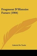Cover: Fragment D'Histoire Future (1904) - Kessinger Publishing
