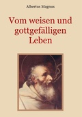 Cover: Vom weisen und gottgef&auml;lligen Leben, das ist: Von der Unterscheidung der wahrhaften und der falschen Tugend - Books on Demand