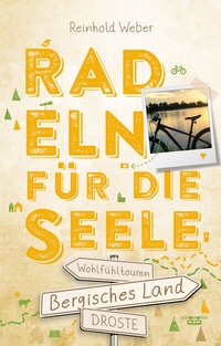 Abbildung von: Bergisches Land. Radeln für die Seele - Droste Verlag GmbH