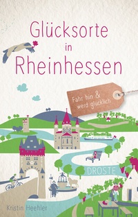 Abbildung von: Glücksorte in Rheinhessen - Droste Verlag GmbH