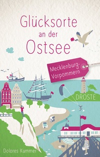 Abbildung von: Glücksorte an der Ostsee. Mecklenburg-Vorpommern - Droste Verlag GmbH
