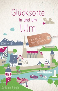 Abbildung von: Glücksorte in und um Ulm - Droste Verlag GmbH
