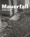 Cover: Mauerfall.Friedliche Revolution 1989/90 in Berlin - Kulturprojekte Berlin