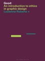 Cover: Good: An Introduction to Ethics in Graphic Design - Bloomsbury Visual Arts