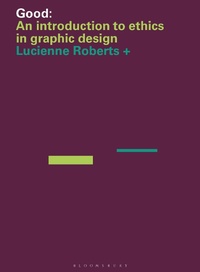 Enlarge image Cover: Good: An Introduction to Ethics in Graphic Design - Bloomsbury Visual Arts