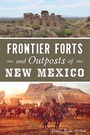 Cover: Frontier Forts and Outposts of New Mexico - The History Press