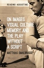Cover: On Images, Visual Culture, Memory and the Play without a Script - Bloomsbury Academic USA