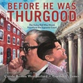 Cover: Before He Was Thurgood - Bloomsbury Childrens Books