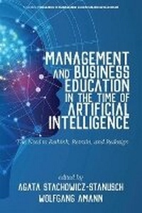 Enlarge image Cover: Management and Business Education in the Time of Artificial Intelligence The Need to Rethink, Retrain, and Redesign - Information Age Publishing