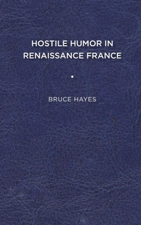 Enlarge image Cover: Hostile Humor in Renaissance France - University of Delaware Press