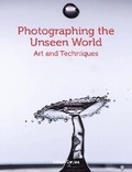 Cover: Photographing the Unseen World - The Crowood Press Ltd