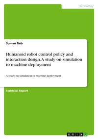 Enlarge image Cover: Humanoid robot control policy and interaction design. A study on simulation to machine deployment - GRIN Verlag