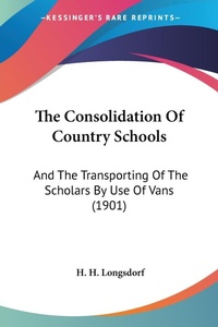 Abbildung von: The Consolidation Of Country Schools - Kessinger Publishing