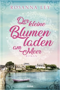 Abbildung von: Der kleine Blumenladen am Meer - Bastei Lübbe