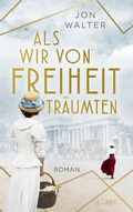 Cover: Als wir von Freiheit tr&auml;umten - L&uuml;bbe