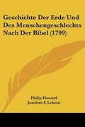 Cover: Geschichte Der Erde Und Des Menschengeschlechts Nach Der Bibel (1799) - Kessinger Publishing