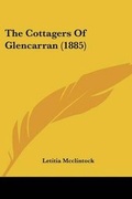 Cover: The Cottagers Of Glencarran (1885) - Kessinger Publishing